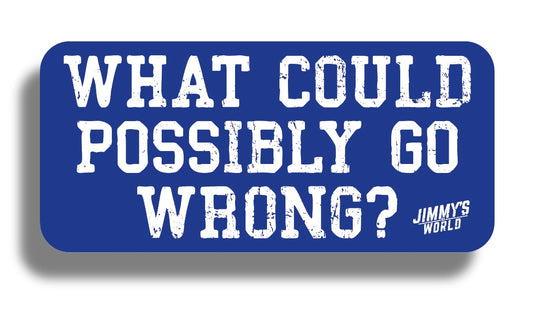 What Could Go Wrong Sticker