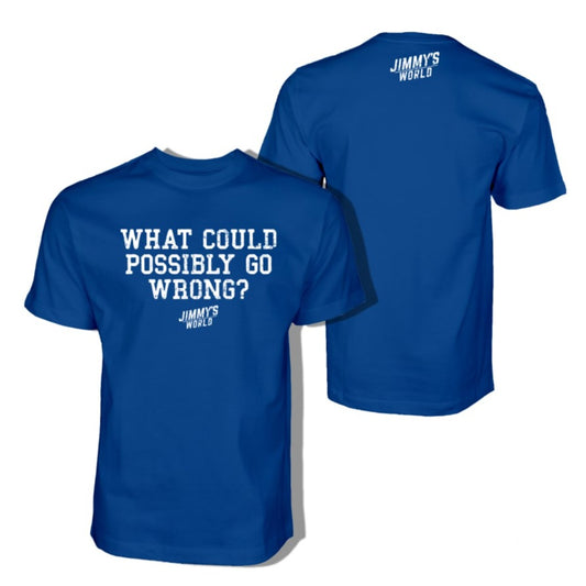 Jimmy's What Could Possibly Go Wrong Shirt